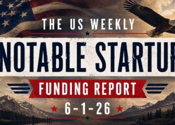 The Weekly Notable Startup Funding Report: 6/1/26