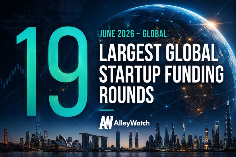The 19 Largest Global Startup Funding Rounds of June 2026
