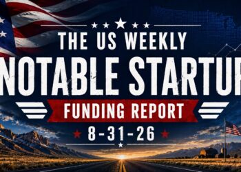 The Weekly Notable Startup Funding Report: 8/31/26
